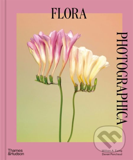Flora Photographica - William A. Ewing, Danaé Panchaud, Thames & Hudson, 2022