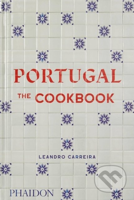 Kniha: Portugal: The Cookbook (Leandro Carreira). Phaidon, 2022 Kniha: Portugal: The Cookbook (Leandro Carreira). Phaidon, 2022
