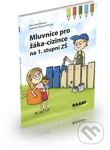 Kniha: Mluvnice pro žáka-cizince (Jana Rohová a Zuzana Slánská). Raabe CZ, 2022 Kniha: Mluvnice pro žáka-cizince (Jana Rohová a Zuzana Slánská). Raabe CZ, 2022