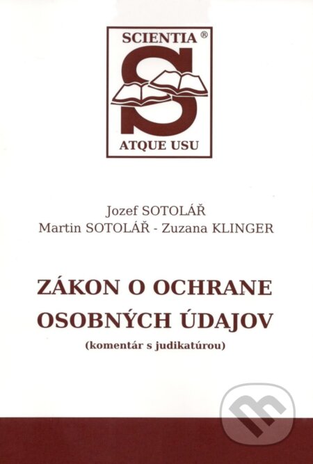 Kniha: Zákon o ochrane osobných údajov (Jozef Sotolář, Martin Sotolář a Zuzana Klinger). Sotac, 2018 Kniha: Zákon o ochrane osobných údajov (Jozef Sotolář, Martin Sotolář a Zuzana Klinger). Sotac, 2018