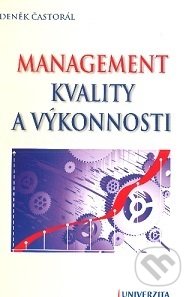 Kniha: Management kvality a výkonnosti (Zdeněk Častorál). UJAK Praha, 2015 Kniha: Management kvality a výkonnosti (Zdeněk Častorál). UJAK Praha, 2015