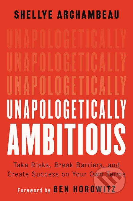 Kniha: Unapologetically Ambitious (Shellye Archambeau). Grand Central Publishing, 2020 Kniha: Unapologetically Ambitious (Shellye Archambeau). Grand Central Publishing, 2020