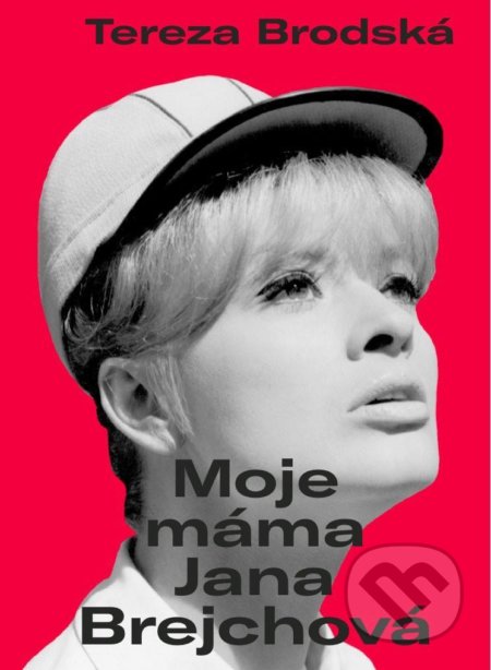 Kniha: Moje máma Jana Brejchová (Tereza Brodská). Universum, 2022 Kniha: Moje máma Jana Brejchová (Tereza Brodská). Universum, 2022
