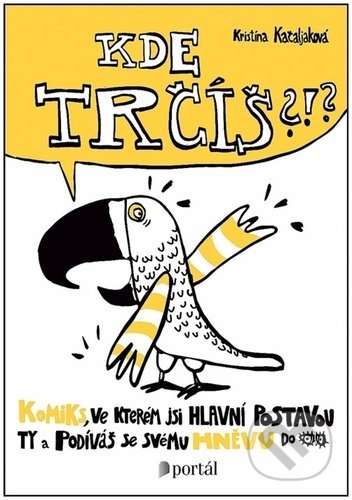 Kniha: Kde trčíš?!? (Kristína Kačaljaková). Portál, 2022 Kniha: Kde trčíš?!? (Kristína Kačaljaková). Portál, 2022