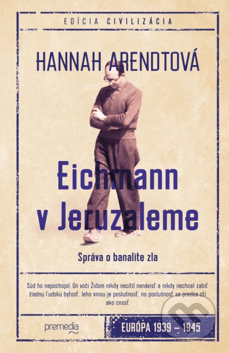 Kniha: Eichmann v Jeruzaleme (Hannah Arendt). Premedia, 2022 Kniha: Eichmann v Jeruzaleme (Hannah Arendt). Premedia, 2022