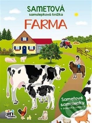 Kniha: Sametová samolepková knížka - Farma (Jiří Models). Jiří Models, 2022 Kniha: Sametová samolepková knížka - Farma (Jiří Models). Jiří Models, 2022