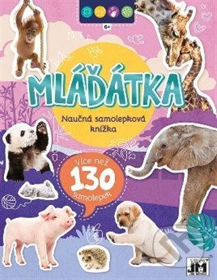 Kniha: Naučná samolepková knížka - Mláďátka (Jiří Models). Jiří Models, 2022 Kniha: Naučná samolepková knížka - Mláďátka (Jiří Models). Jiří Models, 2022