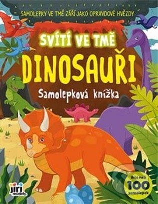 Kniha: Samolepková knížka - Svítí ve tmě - Dinosauři (Jiří Models). Jiří Models, 2022 Kniha: Samolepková knížka - Svítí ve tmě - Dinosauři (Jiří Models). Jiří Models, 2022