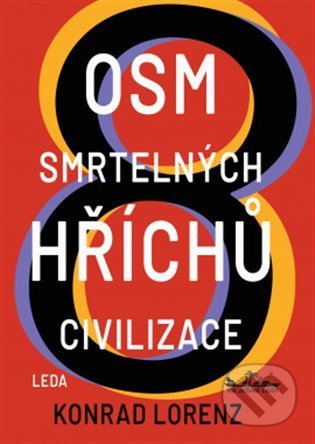 Kniha: Osm smrtelných hříchů civilizace (Konrad Lorenz). Leda, 2022 Kniha: Osm smrtelných hříchů civilizace (Konrad Lorenz). Leda, 2022