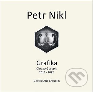 Kniha: Petr Nikl - Grafika - Obrazový soupis 2013 - 2022 (Petr Nikl). Galerie ART Chrudim, 2022 Kniha: Petr Nikl - Grafika - Obrazový soupis 2013 - 2022 (Petr Nikl). Galerie ART Chrudim, 2022