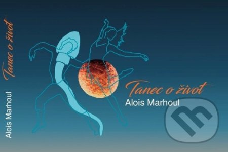 Kniha: Tanec o život (Alois Marhoul). Bondy, 2022 Kniha: Tanec o život (Alois Marhoul). Bondy, 2022