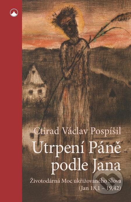 E-kniha: Utrpení Páně podle Jana (Ctirad Václav Pospíšil). Karmelitánské nakladatelství, 2022 E-kniha: Utrpení Páně podle Jana (Ctirad Václav Pospíšil). Karmelitánské nakladatelství, 2022