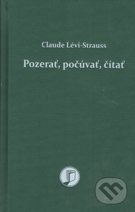 Kniha: Pozerať, počúvať, čítať (Claude Lévi-Straus). Petrus, 2022 Kniha: Pozerať, počúvať, čítať (Claude Lévi-Straus). Petrus, 2022