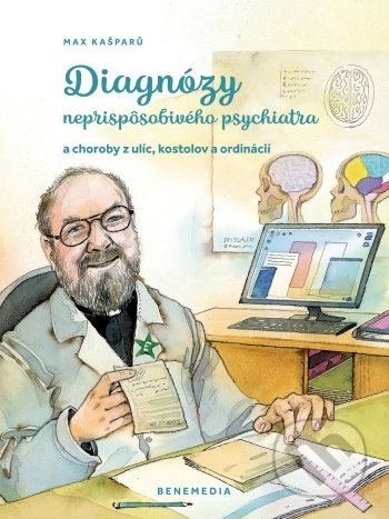 Kniha: Diagnózy neprispôsobivého psychiatra (Max Kašparů). BeneMedia, 2022 Kniha: Diagnózy neprispôsobivého psychiatra (Max Kašparů). BeneMedia, 2022