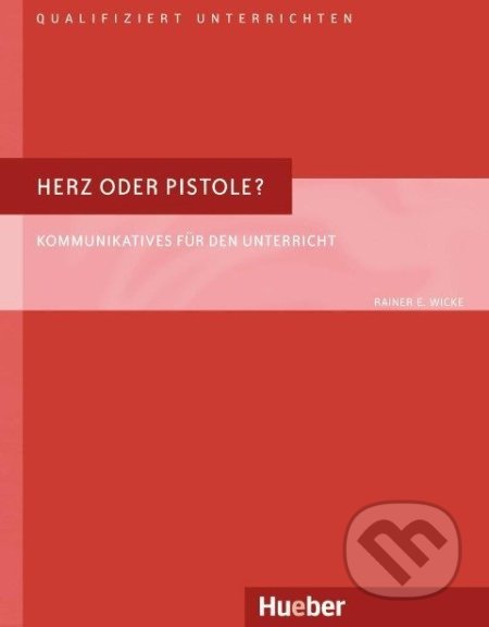 Qualifiziert unterrichten: Herz oder Pistole? (Rainer E. Wicke). Max Hueber Verlag, 2007 Qualifiziert unterrichten: Herz oder Pistole? (Rainer E. Wicke). Max Hueber Verlag, 2007