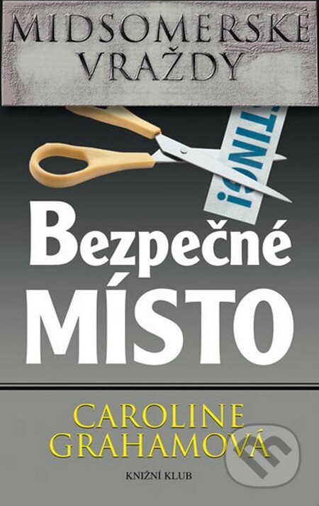 Kniha: Bezpečné místo (Caroline Grahamová). Knižní klub, 2013 Kniha: Bezpečné místo (Caroline Grahamová). Knižní klub, 2013