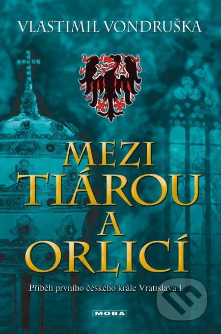 E-kniha: Mezi tiárou a orlicí (Vlastimil Vondruška). Moba, 2013 E-kniha: Mezi tiárou a orlicí (Vlastimil Vondruška). Moba, 2013