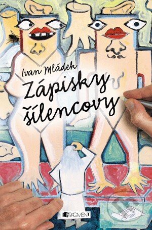 Kniha: Zápisky šílencovy (Ivan Mládek). Nakladatelství Fragment, 2013 Kniha: Zápisky šílencovy (Ivan Mládek). Nakladatelství Fragment, 2013