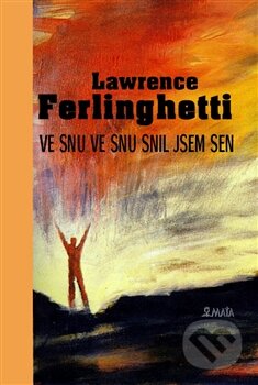 Kniha: Ve snu ve snu snil jsem sen (Lawrence Ferlinghetti). Maťa, 2013 Kniha: Ve snu ve snu snil jsem sen (Lawrence Ferlinghetti). Maťa, 2013