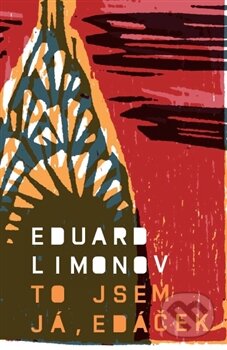 Kniha: To jsem já, Edáček (Eduard Limonov). Paseka, 2013 Kniha: To jsem já, Edáček (Eduard Limonov). Paseka, 2013