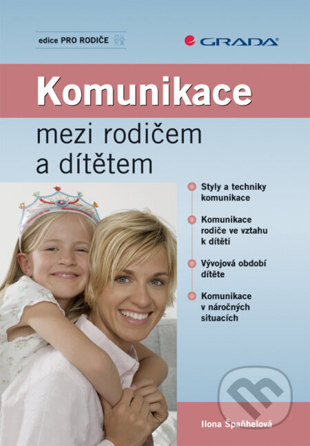 Komunikace mezi rodičem a dítětem - Ilona Špaňhelová, Grada, 2009