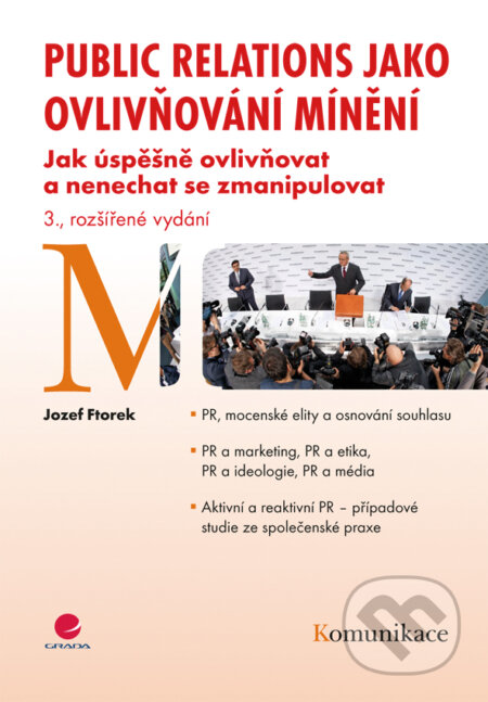 E-kniha: Public relations jako ovlivňování mínění (Jozef Ftorek). Grada, 2012 E-kniha: Public relations jako ovlivňování mínění (Jozef Ftorek). Grada, 2012