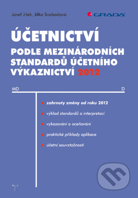 E-kniha: Účetnictví podle mezinárodních standardů účetního výkaznictví 2012 (Jitka Svobodová a Josef Jílek). Grada, 2012 E-kniha: Účetnictví podle mezinárodních standardů účetního výkaznictví 2012 (Jitka Svobodová a Josef Jílek). Grada, 2012