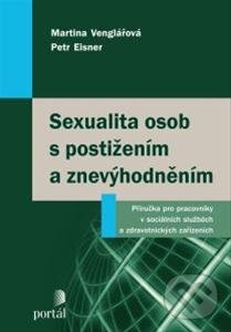 Kniha: Sexualita osob s postižením a znevýhodněním (Martina Venglářová a Petr Eisner). Portál, 2013 Kniha: Sexualita osob s postižením a znevýhodněním (Martina Venglářová a Petr Eisner). Portál, 2013