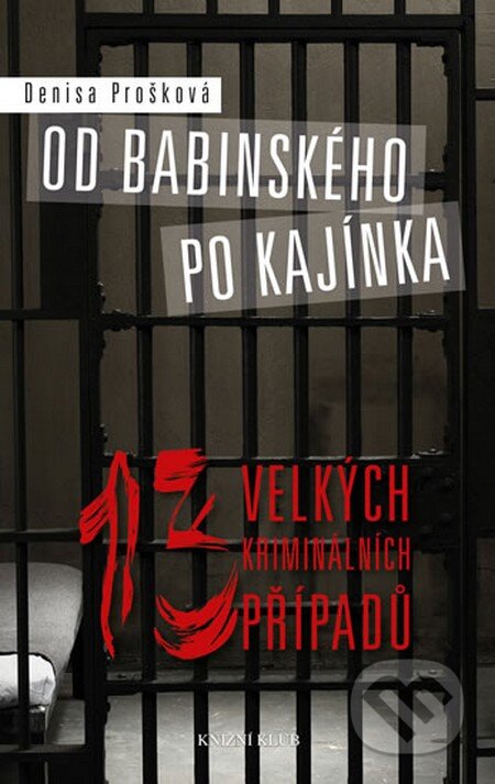 Kniha: Od Babinského po Kajínka (Denisa Prošková). Knižní klub, 2013 Kniha: Od Babinského po Kajínka (Denisa Prošková). Knižní klub, 2013