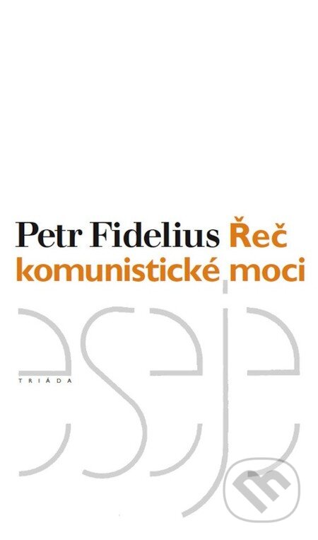 E-kniha: Řeč komunistické moci (Petr Fidelius). Triáda, 2002 E-kniha: Řeč komunistické moci (Petr Fidelius). Triáda, 2002