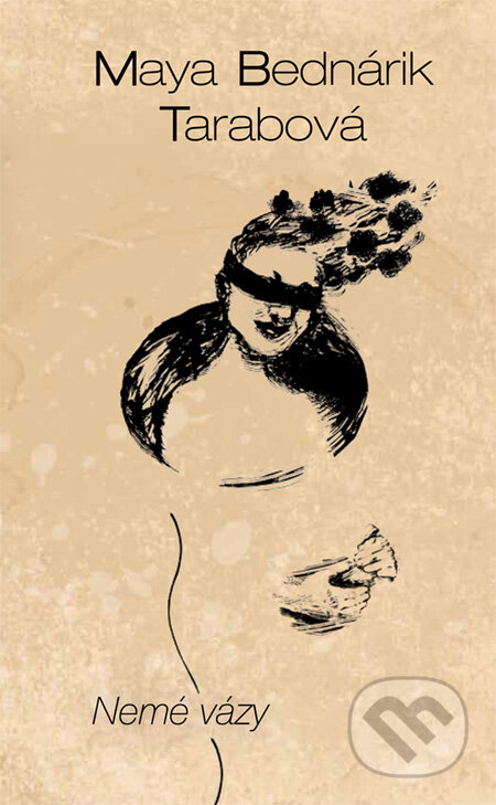 Kniha: Nemé vázy (s podpisom autorky) (Maya Bednárik Tarabová). HladoHlas, 2013 Kniha: Nemé vázy (s podpisom autorky) (Maya Bednárik Tarabová). HladoHlas, 2013