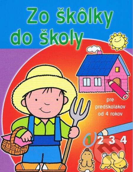 Kniha: Zo škôlky do školy 1 (Svojtka&Co.). Svojtka&Co., 2013 Kniha: Zo škôlky do školy 1 (Svojtka&Co.). Svojtka&Co., 2013