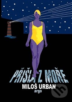 Kniha: Přišla z moře (Miloš Urban). Argo, 2014 Kniha: Přišla z moře (Miloš Urban). Argo, 2014