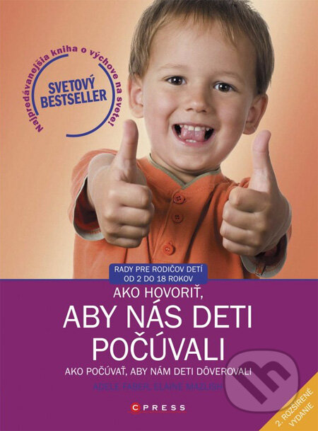 Kniha: Ako hovoriť, aby nás deti počúvali (Adele Faber a Elaine Mazlish). CPRESS, 2013 Kniha: Ako hovoriť, aby nás deti počúvali (Adele Faber a Elaine Mazlish). CPRESS, 2013