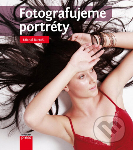 Kniha: Fotografujeme portréty (Michal Bartoš). Computer Press, 2013 Kniha: Fotografujeme portréty (Michal Bartoš). Computer Press, 2013