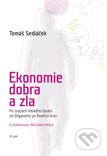 E-kniha: Ekonomie dobra a zla (Tomáš Sedláček). 65. pole, 2012 E-kniha: Ekonomie dobra a zla (Tomáš Sedláček). 65. pole, 2012