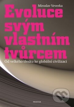 Kniha: Evoluce svým vlastním tvůrcem (Miroslav Veverka). Prostor, 2013 Kniha: Evoluce svým vlastním tvůrcem (Miroslav Veverka). Prostor, 2013
