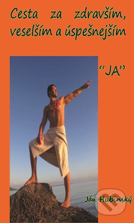 E-kniha: Cesta za zdravším, veselším a úspešnejším "JA" (Ján Hubinský). Dibuk, 2012 E-kniha: Cesta za zdravším, veselším a úspešnejším "JA" (Ján Hubinský). Dibuk, 2012