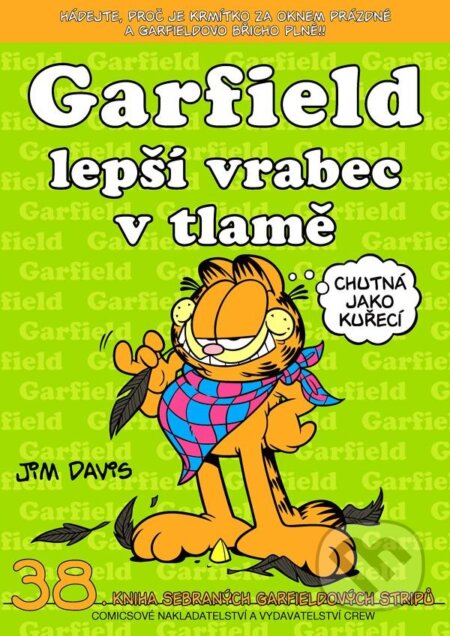 Kniha: Garfield 38: Lepší vrabec v tlamě (Jim Davis). Crew, 2013 Kniha: Garfield 38: Lepší vrabec v tlamě (Jim Davis). Crew, 2013