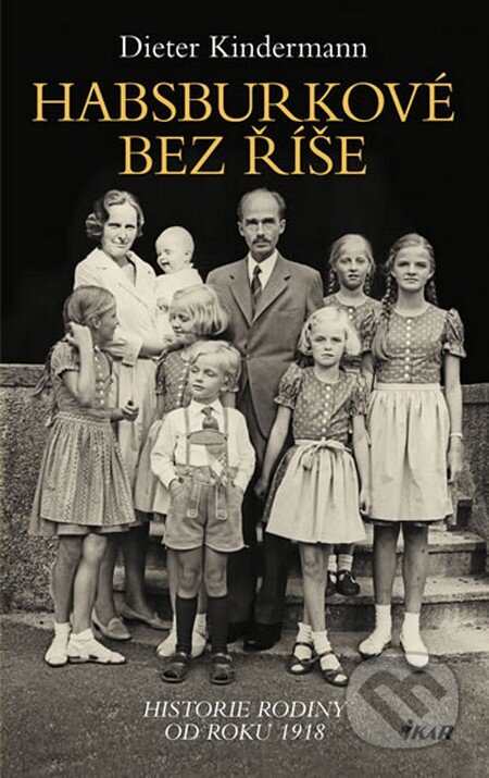 Kniha: Habsburkové bez říše (Dieter Kindermann), 2013 Kniha: Habsburkové bez říše (Dieter Kindermann), 2013
