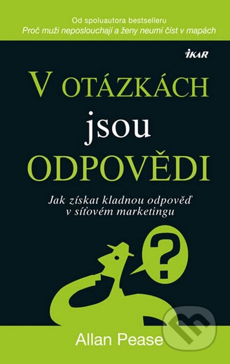 Kniha: V otázkách jsou odpovědi (Allan Pease). Ikar CZ, 2013 Kniha: V otázkách jsou odpovědi (Allan Pease). Ikar CZ, 2013