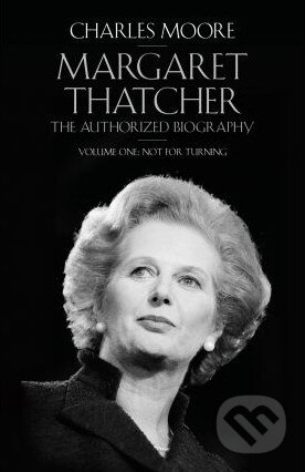 Kniha: Margaret Thatcher (Charles Moore). Allen Lane, 2013 Kniha: Margaret Thatcher (Charles Moore). Allen Lane, 2013