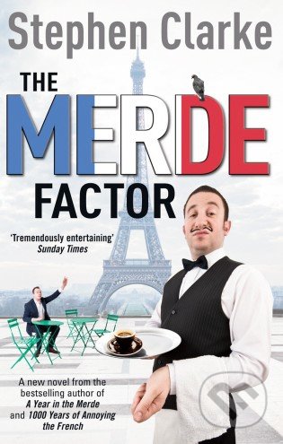 The Merde Factor - Stephen Clarke, Arrow Books, 2013