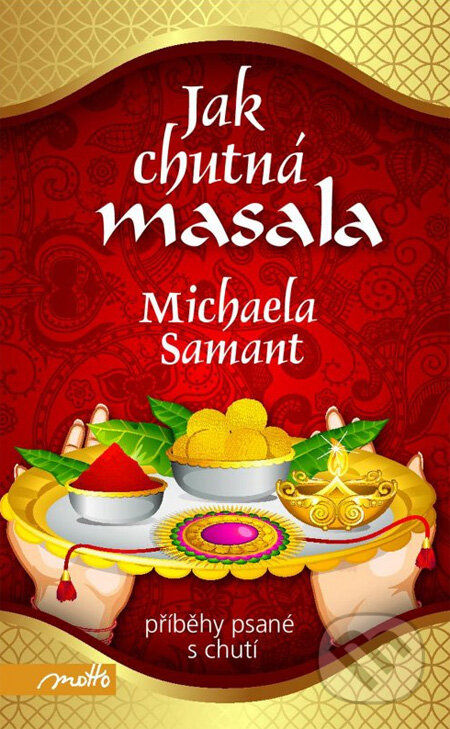 Kniha: Jak chutná masala (Michaela Samant). Motto, 2013 Kniha: Jak chutná masala (Michaela Samant). Motto, 2013