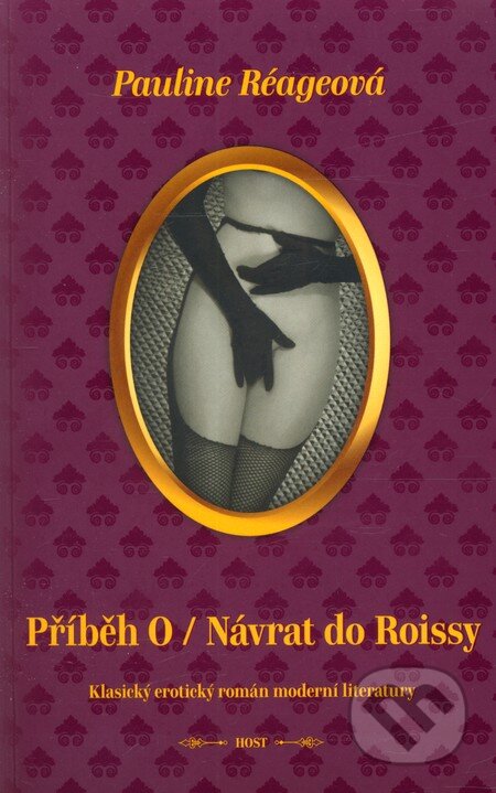 Kniha: Příběh O / Návrat do Roissy (Pauline Réageová). Host, 2013 Kniha: Příběh O / Návrat do Roissy (Pauline Réageová). Host, 2013