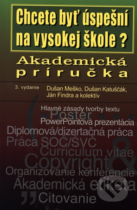 Kniha: Akademická príručka (Dušan Katuščák, Dušan Meško, Ján Findra a kolektiv). Osveta, 2013 Kniha: Akademická príručka (Dušan Katuščák, Dušan Meško, Ján Findra a kolektiv). Osveta, 2013
