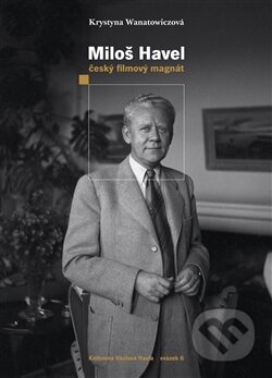 Kniha: Miloš Havel (Krystyna Wanatowiczová). Knihovna Václava Havla, 2013 Kniha: Miloš Havel (Krystyna Wanatowiczová). Knihovna Václava Havla, 2013