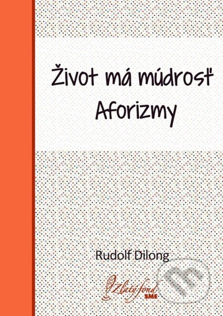 E-kniha: Život má múdrosť (Rudolf Dilong). Petit Press, 2013 E-kniha: Život má múdrosť (Rudolf Dilong). Petit Press, 2013