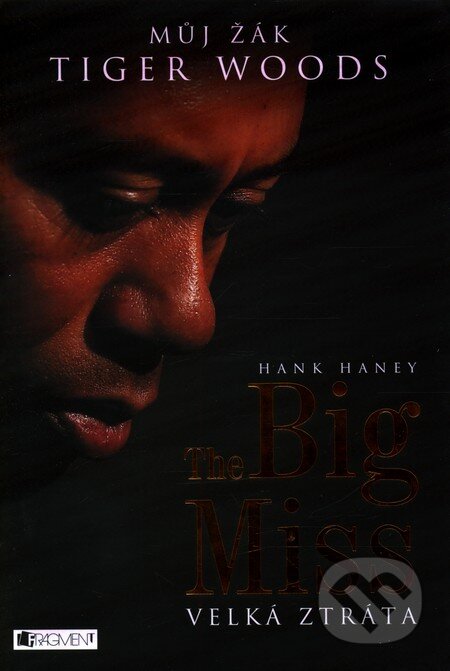Kniha: The Big Miss (Hank Haney). Nakladatelství Fragment, 2013 Kniha: The Big Miss (Hank Haney). Nakladatelství Fragment, 2013