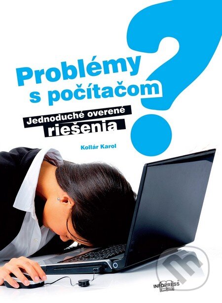 Kniha: Problémy s počítačom? (Karol Kollár). Infopress, 2013 Kniha: Problémy s počítačom? (Karol Kollár). Infopress, 2013